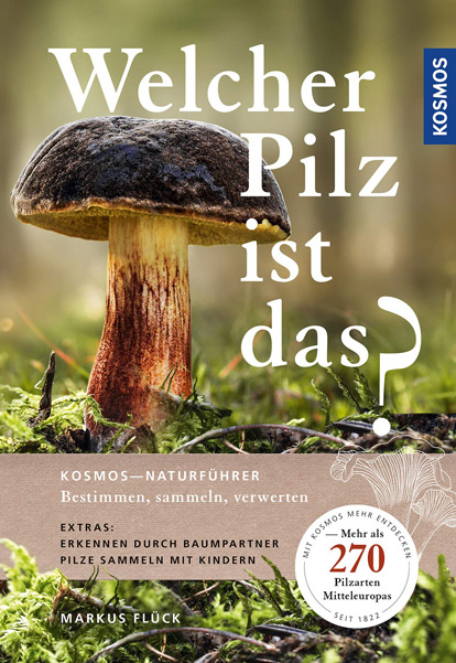 Welcher Pilz ist das? 270 Pilzarten Markus Flück